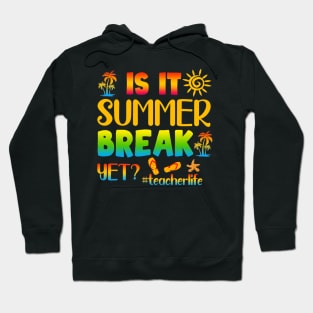 Is It Summer Break Yet Teacher Life Last Day Of School Hoodie